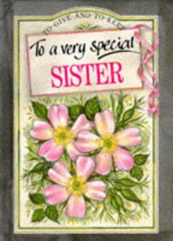 To a Very Special Sister (To-Give-And-To-Keep)