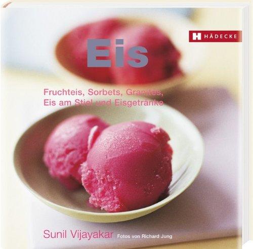 Eis: Fruchteis, Sorbets, Granités, Eis am Stiel und Eisgetränke