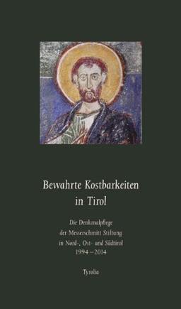 Bewahrte Kostbarkeiten in Tirol: Die Denkmalpflege der Messerschmitt Stiftung in Nord-, Ost- und Südtirol 1994-2014. Vorwort von Hans Heinrich von ... von Leo Andergassen und Franz Caramelle.