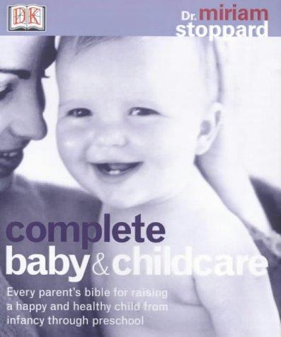 Complete Baby and Child Care: Every Parent's Bible for Raising a Happy and Healthy Child, from Infancy Through Preschool