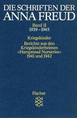 Die Schriften der Anna Freud. Ausgabe in 10 Bänden: Die Schriften der Anna Freud Band II:: Kriegskinder; Berichte aus den Kriegskinderheimen » ... Nurseries' 1941 und 1942. (1939-1945): BD II