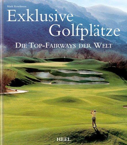 Exklusive Golfplätze: Die Top-Fairways der Welt