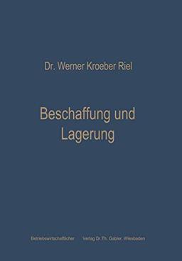 Beschaffung Und Lagerung (German Edition): Betriebswirtschaftliche Grundfragen der Materialwirtschaft