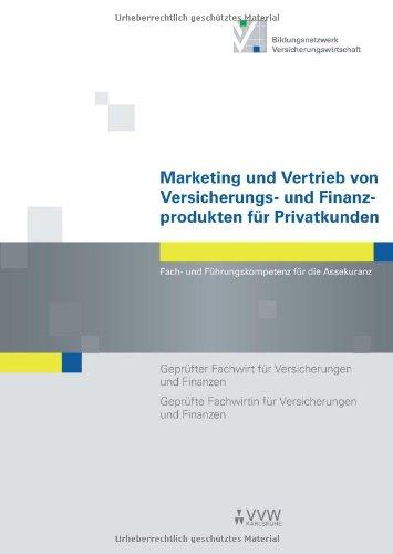 Marketing und Vertrieb von Versicherungs- und Finanzprodukten für Privatkunden: Fach- und Führungskompetenz für die Assekuranz Geprüfter Fachwirt für ... Fachwirtin für Versicherungen und Finanzen