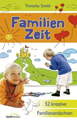 Familienzeit: 52 kreative Familienandachten