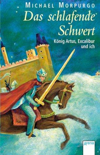 Das schlafende Schwert. König Artus, Excalibur und ich