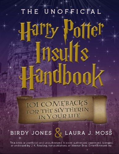 The Unofficial Harry Potter Insults Handbook: 101 Comebacks For The Slytherin In Your Life