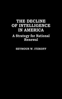 The Decline of Intelligence in America: A Strategy for National Renewal