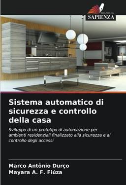 Sistema automatico di sicurezza e controllo della casa: Sviluppo di un prototipo di automazione per ambienti residenziali finalizzato alla sicurezza e al controllo degli accessi