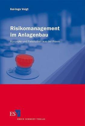 Risikomanagement im Anlagenbau: Konzepte und Fallstudien aus der Praxis