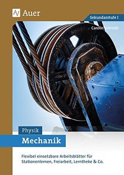 Mechanik: Flexibel einsetzbare Arbeitsblätter für Stationenlernen, Freiarbeit, Lerntheke & Co. (5. bis 10. Klasse)