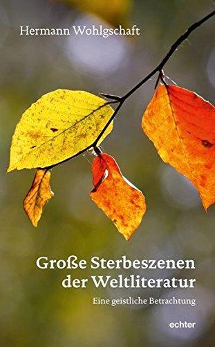 Große Sterbeszenen der Weltliteratur: Eine geistliche Betrachtung