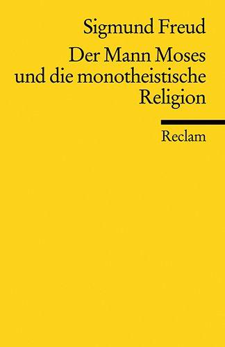 Der Mann Moses und die monotheistische Religion: Drei Abhandlungen