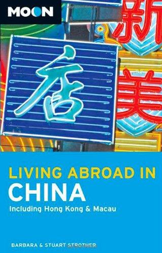 Moon Living Abroad in China: Including Hong Kong and Macau