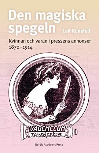 Den magiska spegeln : kvinnan och varan i pressens annonser 1870 - 1914