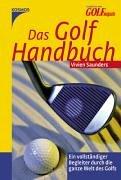 Das Golf Handbuch: Ein vollständiger Begleiter durch die ganze Welt des Golfs