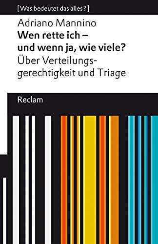 Wen rette ich – und wenn ja, wie viele? Über Triage und Verteilungsgerechtigkeit: [Was bedeutet das alles?] (Reclams Universal-Bibliothek)