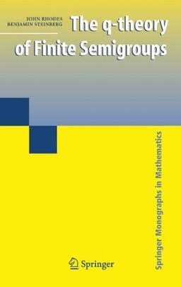 The q-theory of Finite Semigroups (Springer Monographs in Mathematics)