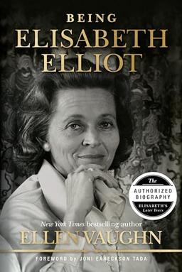 Being Elisabeth Elliot: The Authorized Biography: Elisabeth's Later Years