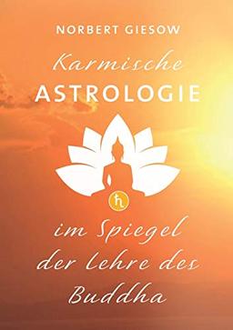 Karmische Astrologie: Im Spiegel der Lehre des Buddha