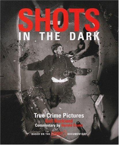 Shots in the Dark: True Crime Pictures: Crime Photographs from Daguerrotype to Internet