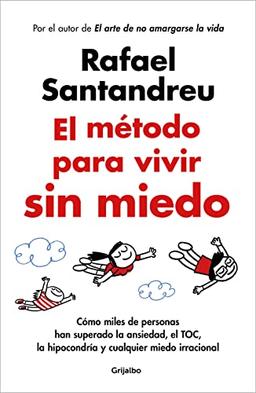 El método para vivir sin miedo: Cómo miles de personas han superado la ansiedad, el TOC, la hipocondría y cualquier miedo irracional (Psicología)