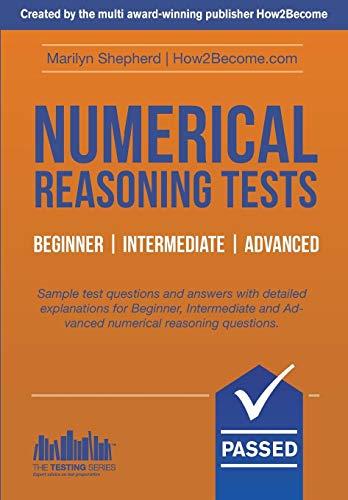 Numerical Reasoning Tests Beginner - Intermediate - Advanced: Sample test questions and answers with detailed explanations for Beginner, Intermediate ... numerical reasoning questions. (Testing)