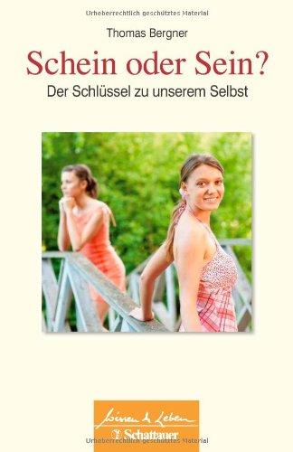 Schein oder Sein?: Der Schlüssel zu unserem Selbst (Wissen &amp; Leben)