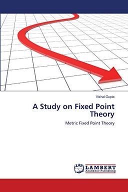 A Study on Fixed Point Theory: Metric Fixed Point Theory