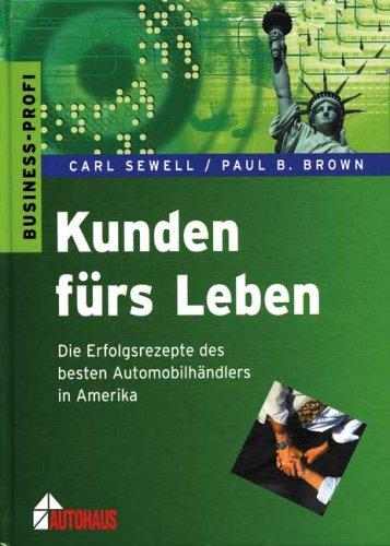 Kunden fürs Leben. Die Erfolgsrezepte des besten Automobilhändlers in Amerika