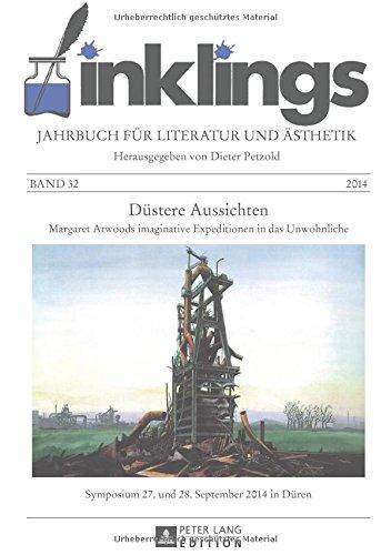 Inklings - Jahrbuch für Literatur und Ästhetik: Düstere Aussichten - Margaret Atwoods imaginative Expeditionen in das Unwohnliche.  Symposium 27. und 28. September 2014 in Düren