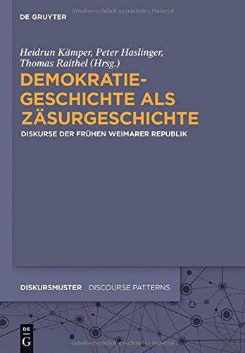 Demokratiegeschichte als Zäsurgeschichte: Diskurse der frühen Weimarer Republik (Diskursmuster - Discourse Patterns, Band 5)