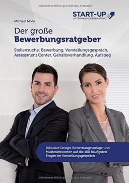 Der große Bewerbungsratgeber: Stellensuche, Bewerbung, Vorstellungsgespräch, Assessment Center, Gehaltsverhandlung, Aufstieg