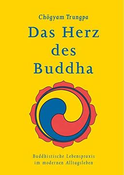 Das Herz des Buddha: Buddhistische Lebenspraxis im modernen Alltagsleben (Klassiker wiederaufgelegt)