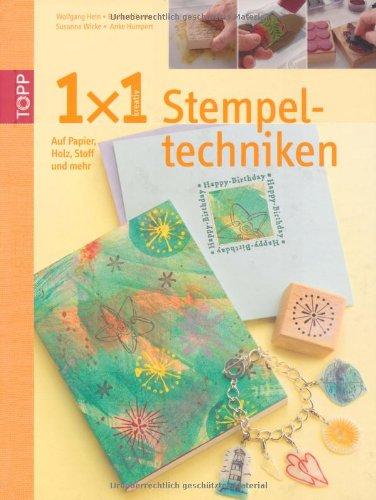 1x1 kreativ Stempeltechniken: Auf Papier, Holz, Stoff und mehr