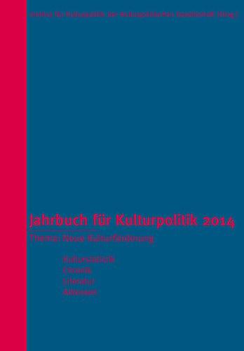 Jahrbuch für Kulturpolitik 2014: Thema: Neue Kulturförderung