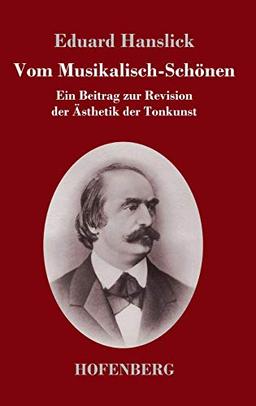 Vom Musikalisch-Schönen: Ein Beitrag zur Revision der Ästhetik der Tonkunst