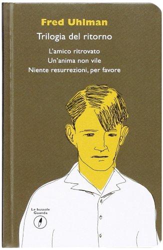 Trilogia del ritorno: L'amico ritrovato-Un'anima non vile-Niente resurrezioni, per favore