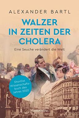 Walzer in Zeiten der Cholera. Eine Seuche verändert die Welt: Shortlist Wissenschaftsbuch des Jahres 2022 | 150 Jahre Wiener Hochquellenwasserleitung | Die Bedeutung von sauberem Wasser