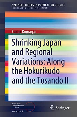 Shrinking Japan and Regional Variations: Along the Hokurikudo and the Tosando II (SpringerBriefs in Population Studies)