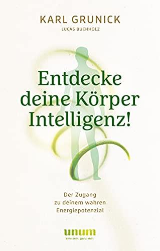 Entdecke deine KörperIntelligenz!: Der Zugang zu deinem wahren Energiepotenzial (Spiritualität)