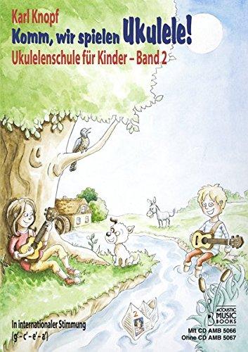 Komm, wir spielen Ukulele! Band 2: Ukulelenschule für Kinder. In internationaler Stimmung (g' - c' - e' - a'). Ausgabe mit CD