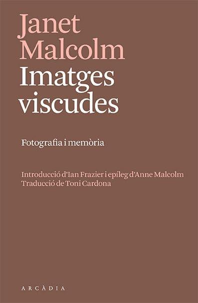 Imatges viscudes: Fotografia i memòria (Els llibres d'Arcàdia)