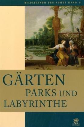 Bildlexikon der Kunst Band 11: Gärten, Parks und Labyrinthe: BD 11