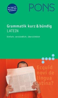 PONS Grammatik Latein. Kurz und bündig: Einfach, verständlich, übersichtlich