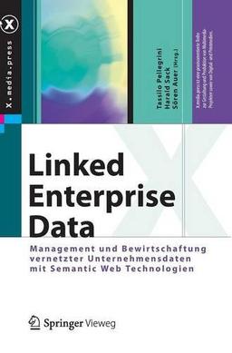 Linked Enterprise Data: Management und Bewirtschaftung vernetzter Unternehmensdaten mit Semantic Web Technologien (X.media.press)