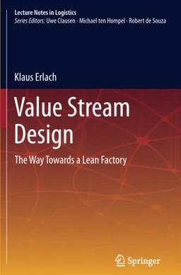 Value Stream Design: The Way Towards a Lean Factory (Lecture Notes in Logistics)