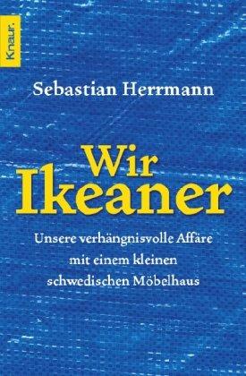 Wir Ikeaner: Unsere verhängnisvolle Affäre mit einem kleinen schwedischen Möbelhaus