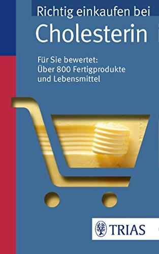 Richtig einkaufen bei Cholesterin: Für Sie bewertet: Über 800 Fertigprodukte und Lebensmittel