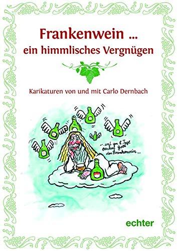 Frankenwein ... ein himmlisches Vergnügen: Weinphilosophische Karikaturen von Carlo Dernbach